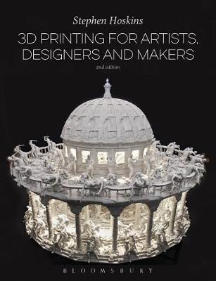 3D Printing for Artists, Designers and Makers -  Hoskins Stephen Hoskins