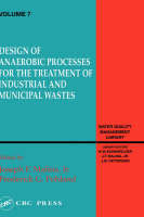 Design of Anaerobic Processes for Treatment of Industrial and Muncipal Waste, Volume VII -  Joseph Malina