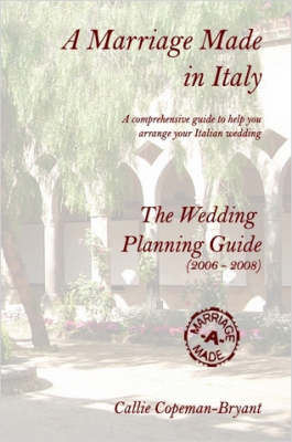 A Marriage Made in Italy - The Wedding Planning Guide (2006 - 2008) - Callie Copeman-Bryant