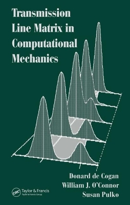 Transmission Line Matrix (TLM) in Computational Mechanics - Donard De Cogan, William J. O'Connor, Susan Pulko