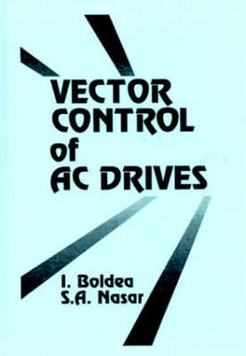 Vector Control of AC Drives -  Ion Boldea, Lexington Syed A. (University of Kentucky  USA) Nasar