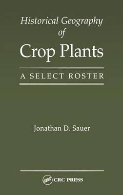 Historical Geography of Crop Plants -  Jonathan D. Sauer