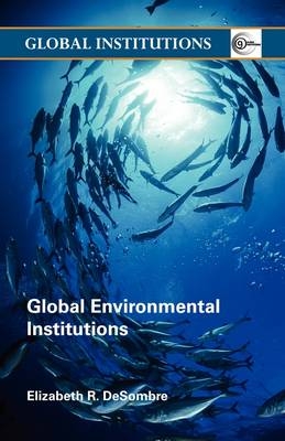 Global Environmental Institutions - Elizabeth R. DeSombre