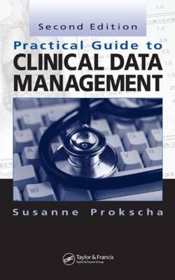 Practical Guide to Clinical Data Management, Second Edition - Susanne Prokscha