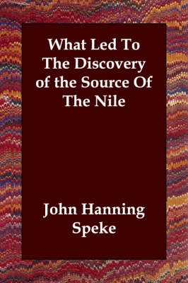 What Led To The Discovery of the Source Of The Nile - John Hanning Speke