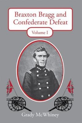 Braxton Bragg and Confederate Defeat -  McWhiney Grady McWhiney