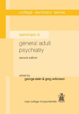 Seminars in General Adult Psychiatry - George Stein; Greg Wilkinson
