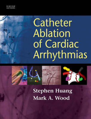 Catheter Ablation of Cardiac Arrhythmias - Shoei K. Stephen Huang, Mark A. Wood