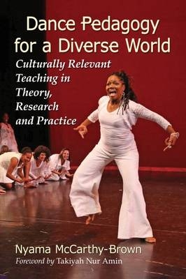 Dance Pedagogy for a Diverse World -  McCarthy-Brown Nyama McCarthy-Brown