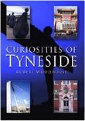 Curiosities of Tyneside - Robert Woodhouse