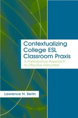 Contextualizing College ESL Classroom Praxis - Lawrence N. Berlin