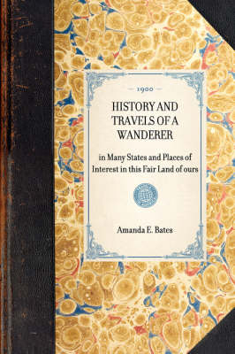 History and Travels of a Wanderer - Amanda E Miller Bates