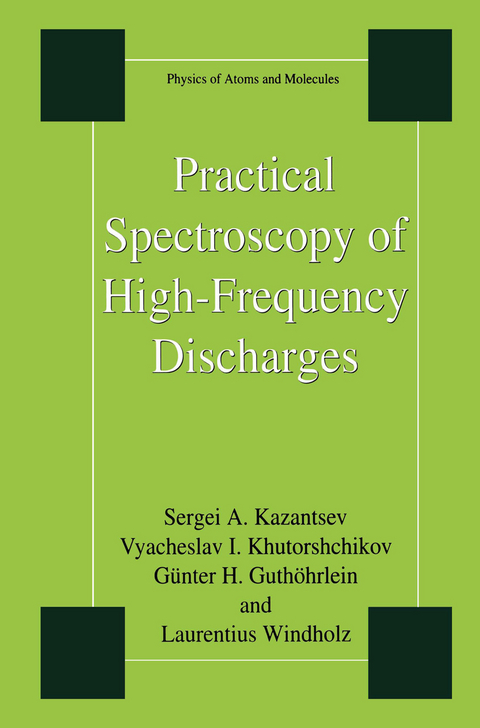 Practical Spectroscopy of High-Frequency Discharges - Sergi Kazantsev, Vyacheslav I. Khutorshchikov, Günter H. Guthöhrlein, Laurentius Windholz