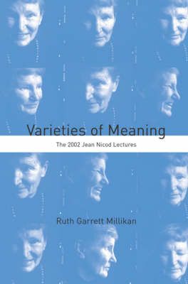 Varieties of Meaning -  Ruth Garrett Millikan