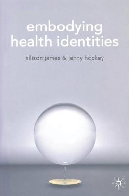 Embodying Health Identities - A. James, Jenny Hockey