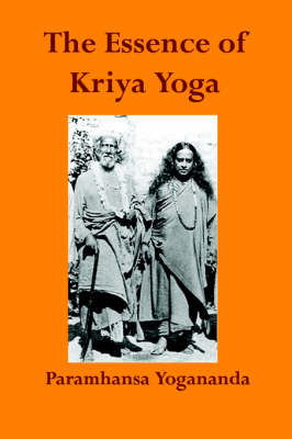 The Essence of Kriya Yoga - Paramahansa Yogananda