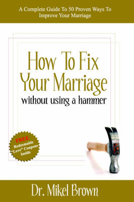 How to Fix Your Marriage - Mikel A Brown
