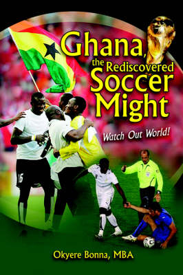 Ghana, the Rediscovered Soccer Might - Okyere MBA Bonna