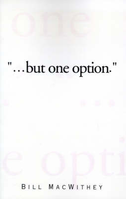 "...But One Option" - Bill MacWithey