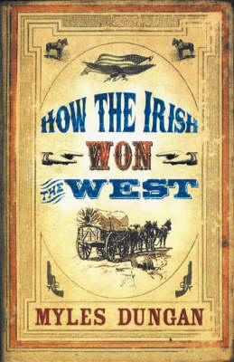 How the Irish Won the West - Myles Dungan