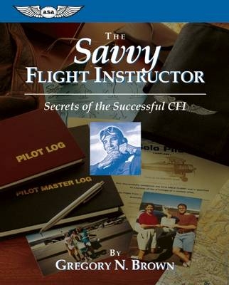 The Savvy Flight Instructor (Kindle edition) - Gregory N. Brown