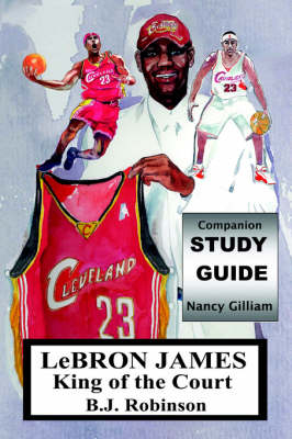 LeBron James--King of the Court, Companion Study Guide - Nancy Gilliam