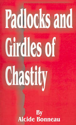 Padlocks and Girdles of Chastity - Alcide Bonneau