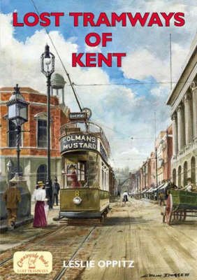 Lost Tramways of Kent - Leslie Oppitz