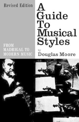 A Guide to Musical Styles - Douglas Moore