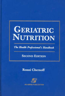 Geriatric Nutrition: the Health Professional's Handbook - Ronni Chernoff