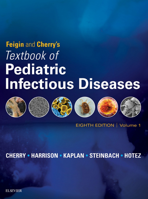 Feigin and Cherry's Textbook of Pediatric Infectious Diseases E-Book -  James Cherry,  Gail J. Demmler-Harrison,  Peter J Hotez,  Sheldon L. Kaplan,  William Steinbach