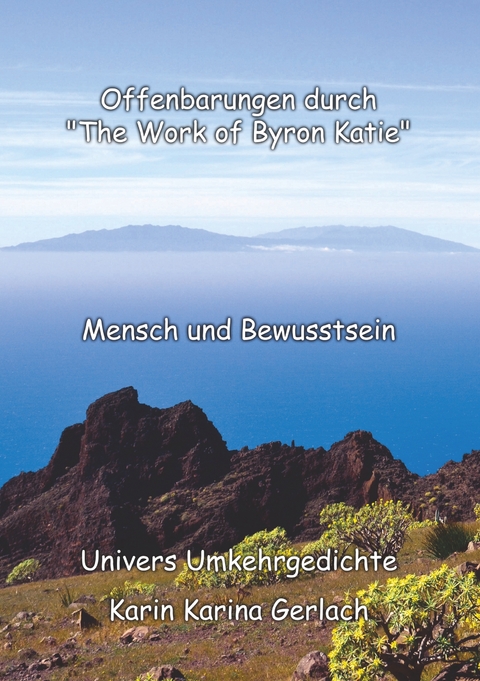 Offenbarungen durch "The Work of Byron Katie" - Karin Karina Gerlach