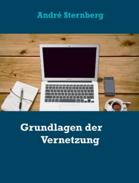 Grundlagen der Vernetzung - Andre Sternberg