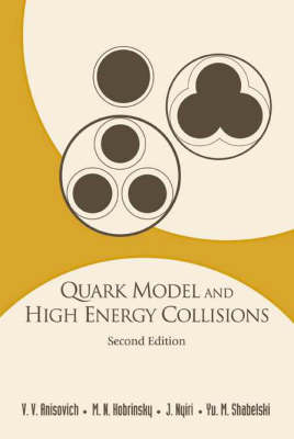 Quark Model And High Energy Collisions, 2nd Edition - Vladimir Vladislavovich Anisovich, M N Kobrinsky, Julia Nyiri, Yuli M Shabelski