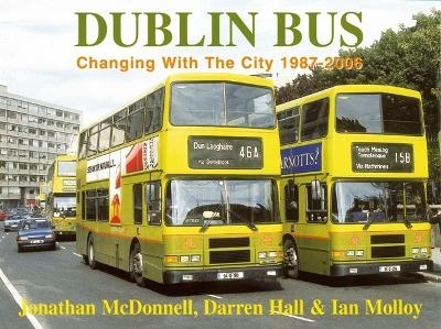 Dublin Bus: Changing With The City 1987-2006 - D Hall, Ian Molloy, J McDonnell