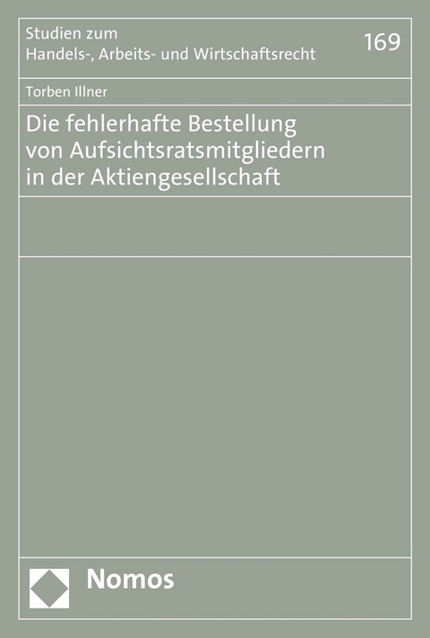 Die fehlerhafte Bestellung von Aufsichtsratsmitgliedern in der Aktiengesellschaft -  Torben Illner