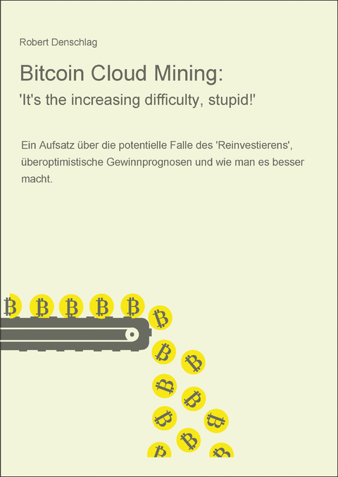 Bitcoin Cloud Mining: 'It's the increasing difficulty, stupid!' - Robert Denschlag