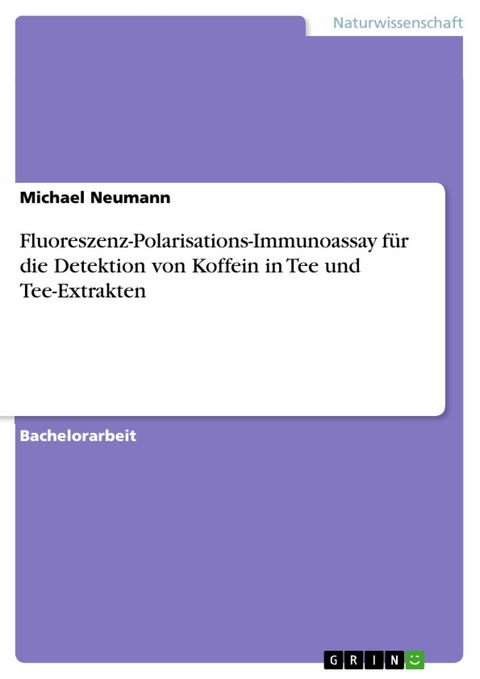 Fluoreszenz-Polarisations-Immunoassay für die Detektion von Koffein in Tee und Tee-Extrakten - Michael Neumann