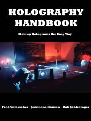 Holography Handbook - Fred Unterseher, Bob Schlesinger, Jeannene Hansen