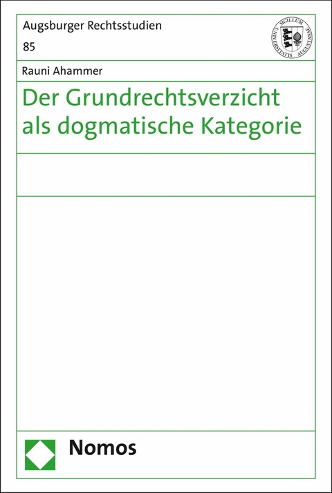 Der Grundrechtsverzicht als dogmatische Kategorie - Rauni Ahammer