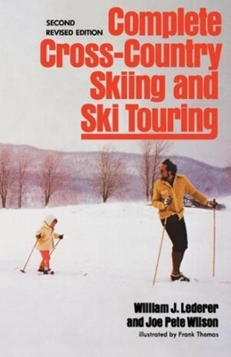 Complete Cross-Country Skiing and Ski Touring - William J. Lederer, Joe Pete Wilson