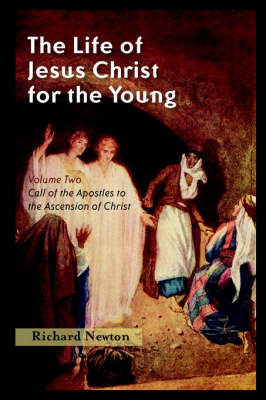 The Life of Jesus Christ for the Young - Richard Newton