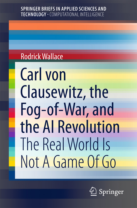 Carl von Clausewitz, the Fog-of-War, and the AI Revolution -  Rodrick Wallace