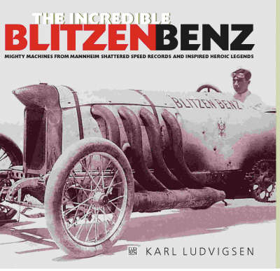 The Incredible Blitzen Benz - Karl Ludvigsen