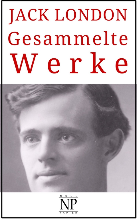 Jack London – Gesammelte Werke - Jack London