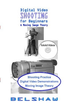 Digital Video Shooting for Beginners - Ronald Belshaw