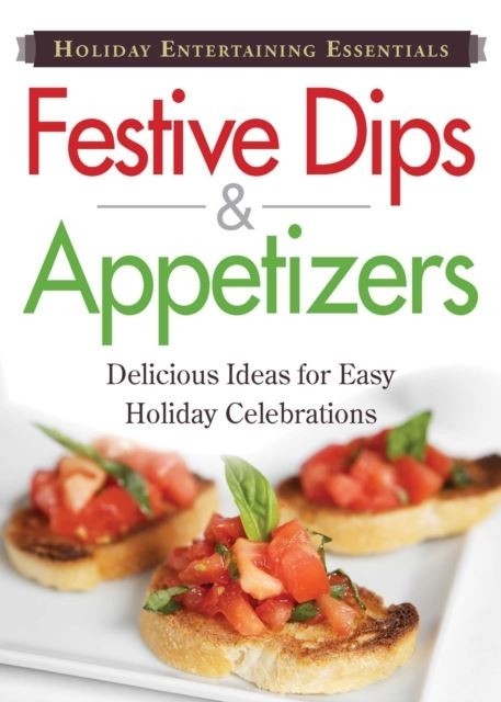 Holiday Entertaining Essentials: Festive Dips and Appetizers -  Adams Media