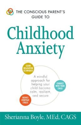 Conscious Parent's Guide to Childhood Anxiety -  Sherianna Boyle