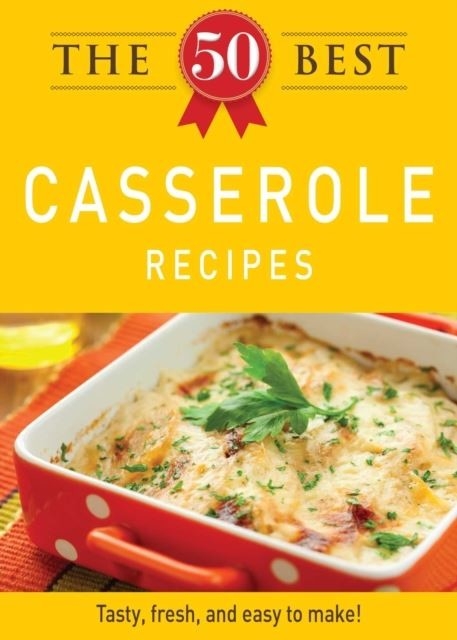 50 Best Casserole Recipes -  Adams Media