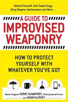 Guide to Improvised Weaponry -  Terry Schappert,  Adam Slutsky